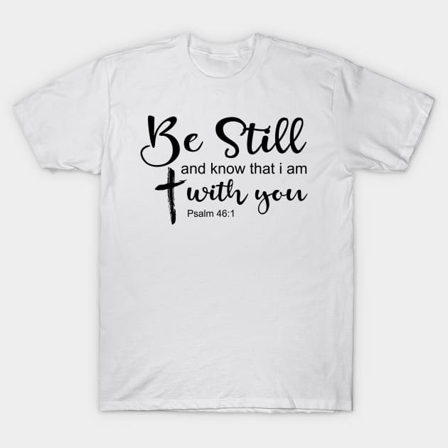 Be still and know that i am with you T-Shirt by TEEPHILIC